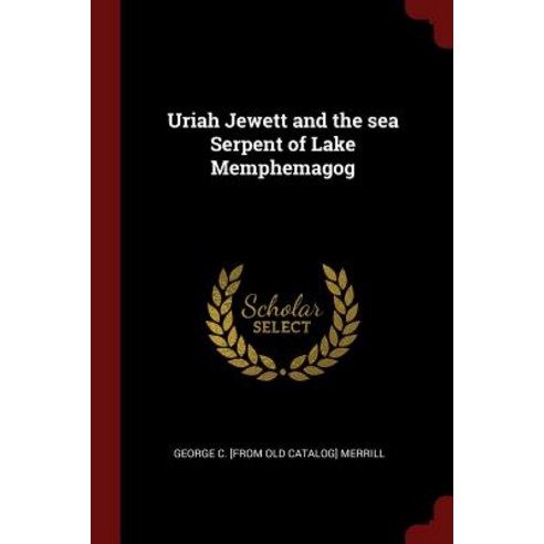 Uriah Jewett and the Sea Serpent of Lake Memphemagog Paperback, Andesite Press