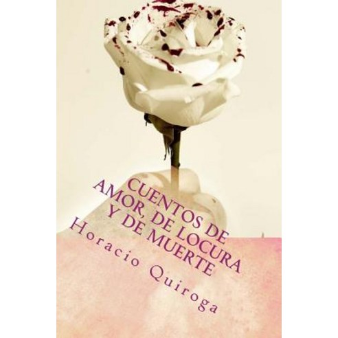 Cuentos de Amor de Locura y de Muerte Paperback, Createspace Independent Publishing Platform