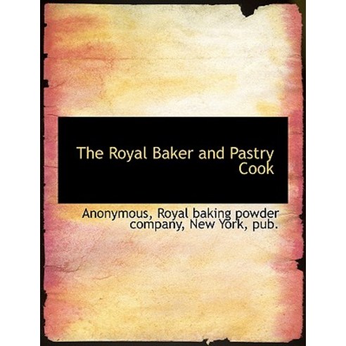 The Royal Baker and Pastry Cook Paperback, BiblioLife