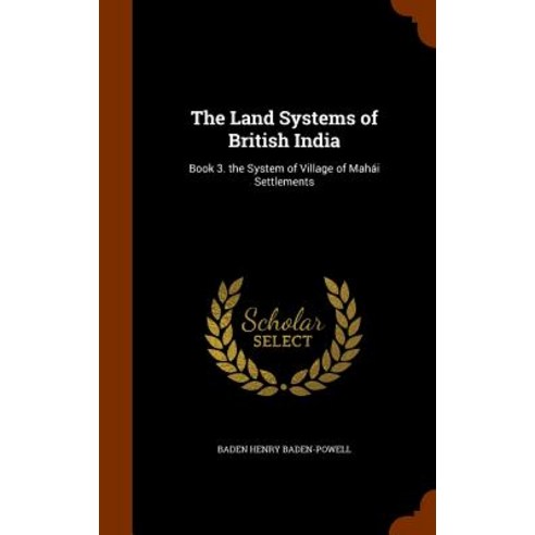 The Land Systems of British India: Book 3. the System of Village of Mahai Settlements Hardcover, Arkose Press