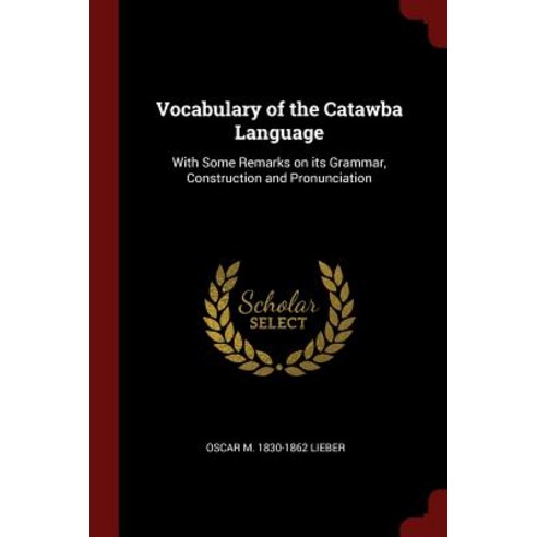 Vocabulary of the Catawba Language: With Some Remarks on Its Grammar Construction and Pronunciation Paperback, Andesite Press