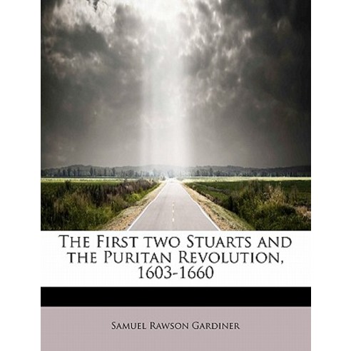 The First Two Stuarts and the Puritan Revolution 1603-1660 Paperback, BiblioLife