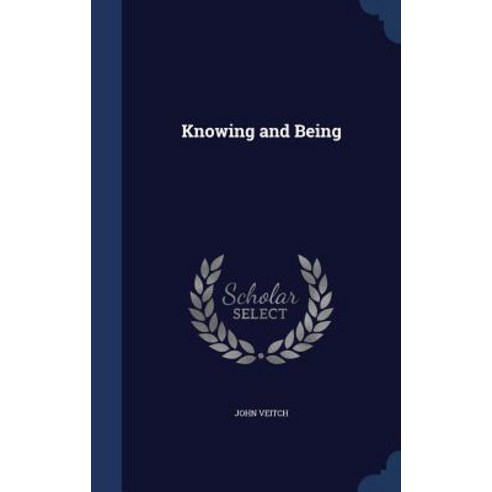 Knowing and Being Hardcover, Sagwan Press