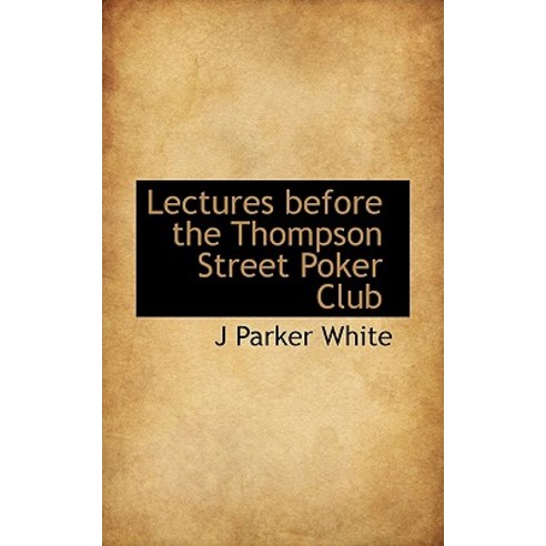 Lectures Before the Thompson Street Poker Club Paperback, BiblioLife