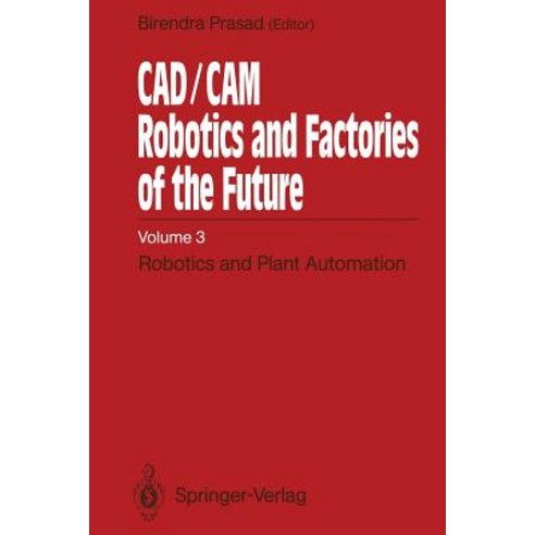 CAD/CAM Robotics and Factories of the Future: Volume III: Robotics and Plant Automation Paperback, Springer
