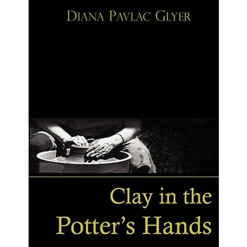 Clay in the Potter''s Hands Paperback, Lindale & Associates