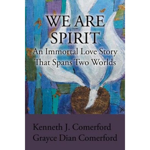 We Are Spirit: An Immortal Love Story That Spans Two Worlds Paperback, Authorhouse