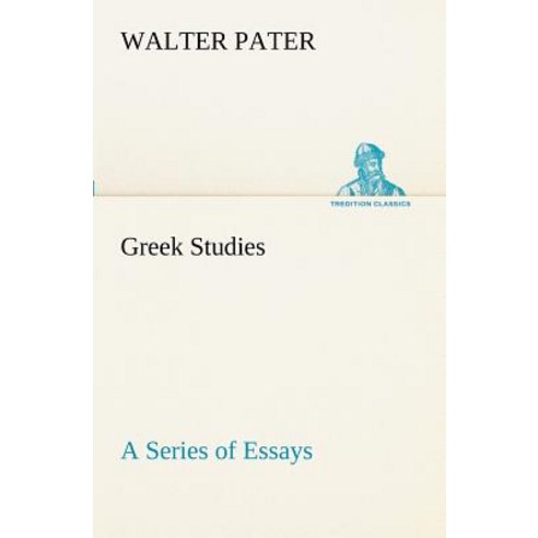 Greek Studies: A Series of Essays Paperback, Tredition Classics