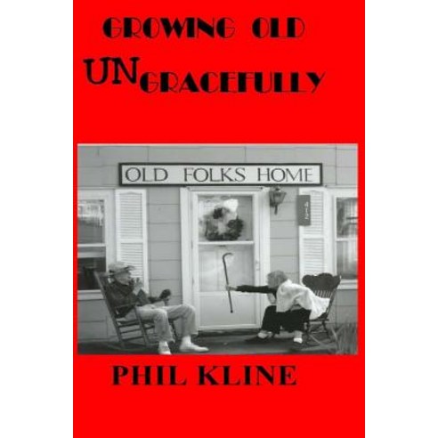 Growing Old Ungracefully Paperback, Createspace