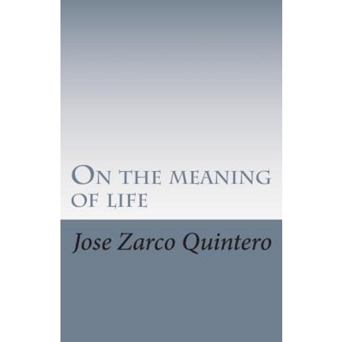 On the Meaning of Life Paperback, Createspace Independent Publishing Platform