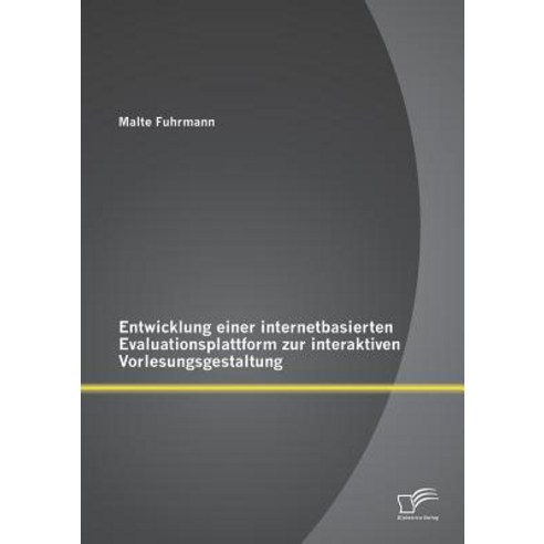 Entwicklung Einer Internetbasierten Evaluationsplattform Zur Interaktiven Vorlesungsgestaltung Paperback, Diplomica Verlag Gmbh