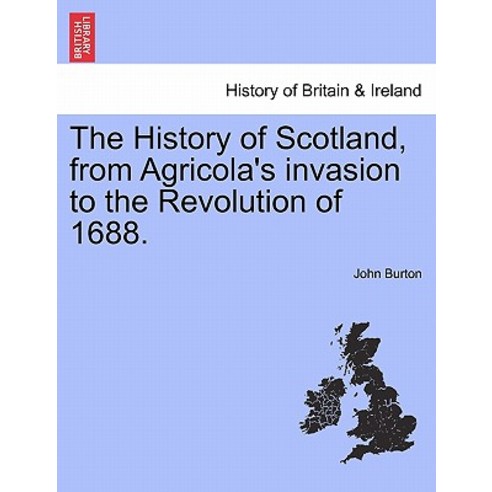 The History of Scotland from Agricola''s Invasion to the Revolution of 1688. Paperback, British Library, Historical Print Editions