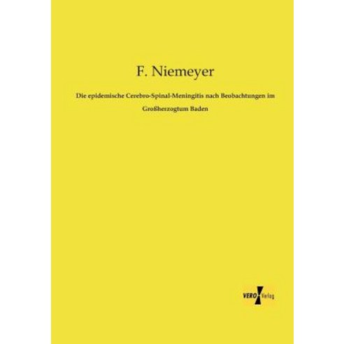 Die Epidemische Cerebro-Spinal-Meningitis Nach Beobachtungen Im Grossherzogtum Baden Paperback, Vero Verlag