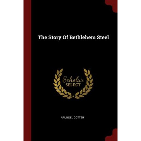 The Story of Bethlehem Steel Paperback, Andesite Press