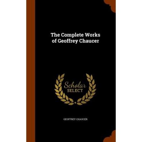 The Complete Works of Geoffrey Chaucer Hardcover, Arkose Press