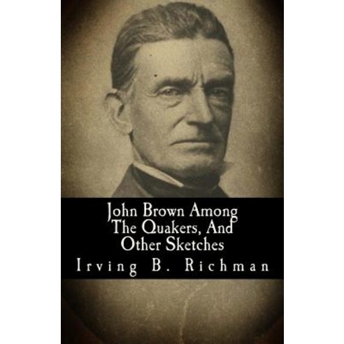 John Brown Among the Quakers and Other Sketches Paperback, Createspace