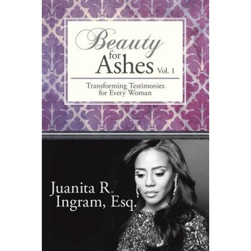 Beauty for Ashes: Transforming Testimonies for Every Woman Vol. 1 Paperback, WestBow Press