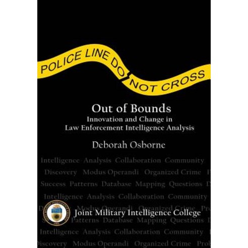 Out of Bounds: Innovation and Change in Law Enforcement Intelligence Analysis Paperback, Createspace Independent Publishing Platform