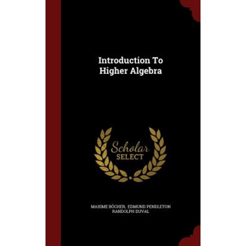 Introduction to Higher Algebra Hardcover, Andesite Press