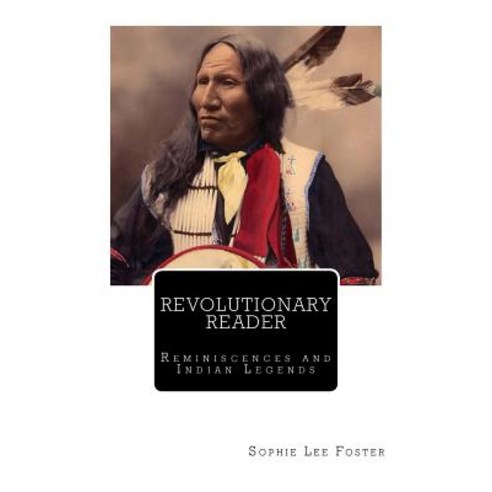 Revolutionary Reader: Reminiscences and Indian Legends Paperback, Createspace Independent Publishing Platform