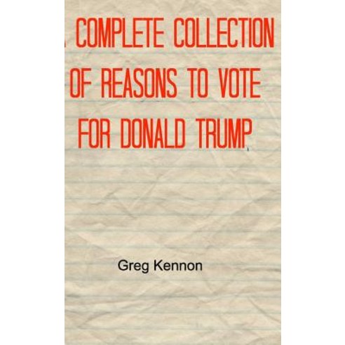 A Complete Collection of Reasons to Vote for Donald Trump Hardcover, Blurb