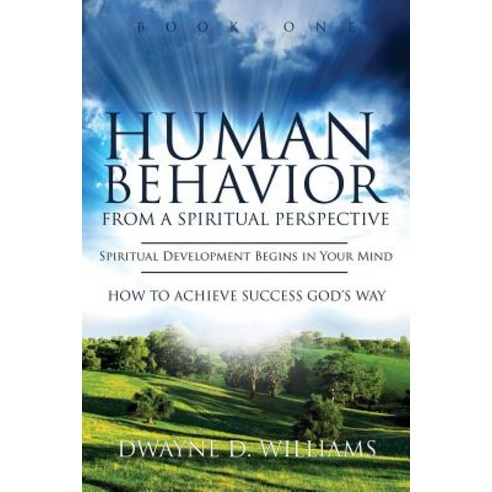 Human Behavior from a Spiritual Perspective: Spiritual Development Begins in Your Mind: How to Achieve Success God''s Way Paperback, Dwayne D. Williams