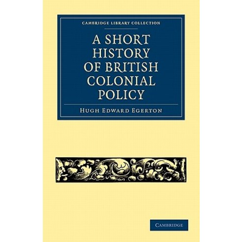 A Short History of British Colonial Policy, Cambridge University Press