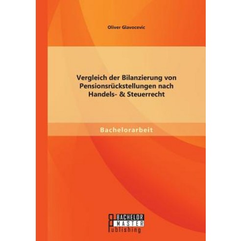 Vergleich Der Bilanzierung Von Pensionsruckstellungen Nach Handels- & Steuerrecht Paperback, Bachelor + Master Publishing