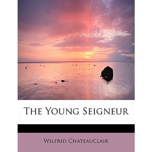 The Young Seigneur Paperback, BiblioLife
