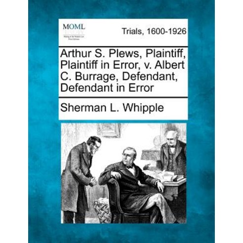 Arthur S. Plews Plaintiff Plaintiff in Error V. Albert C. Burrage Defendant Defendant in Error Paperback, Gale, Making of Modern Law