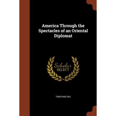 America Through the Spectacles of an Oriental Diplomat Paperback, Pinnacle Press