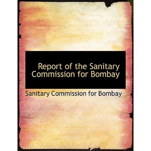 Report of the Sanitary Commission for Bombay Paperback, BiblioLife