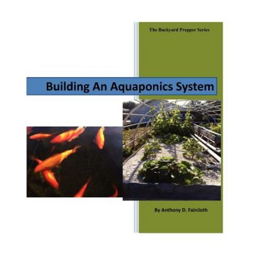 Building an Aquaponics System Paperback, Createspace Independent Publishing Platform