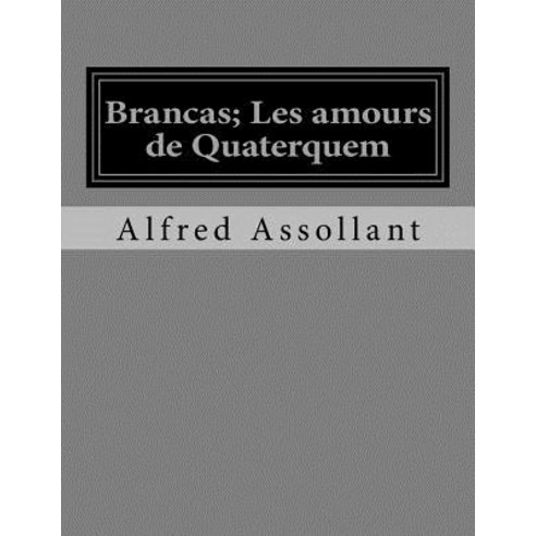Brancas; Les Amours de Quaterquem Paperback, Createspace Independent Publishing Platform