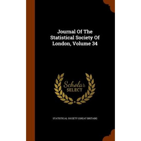 Journal of the Statistical Society of London Volume 34 Hardcover, Arkose Press