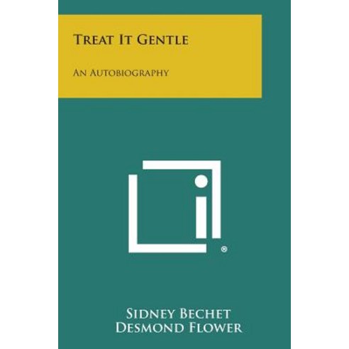 Treat It Gentle: An Autobiography Paperback, Literary Licensing, LLC