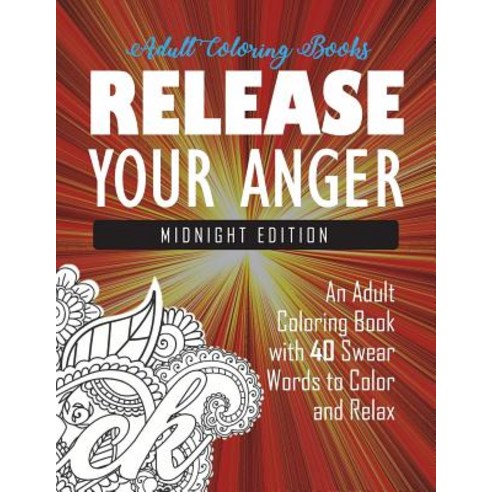 Release Your Anger: Midnight Edition: An Adult Coloring Book with 40 Swear Words to Color and Relax Paperback, Carl Rogers Sons