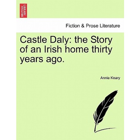 Castle Daly: The Story of an Irish Home Thirty Years Ago. Paperback, British Library, Historical Print Editions
