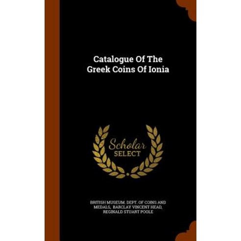 Catalogue of the Greek Coins of Ionia Hardcover, Arkose Press