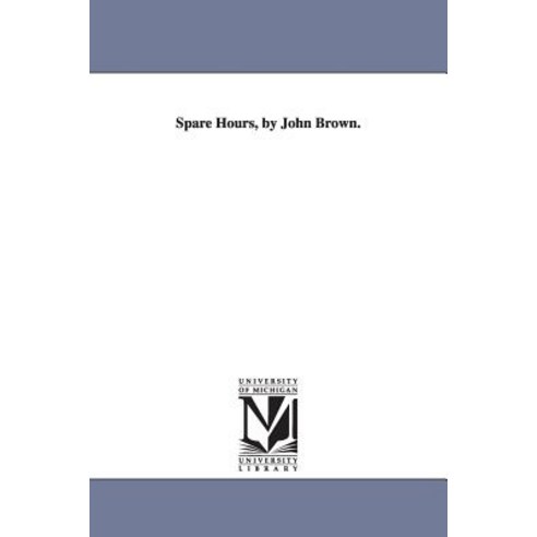 Spare Hours by John Brown. Paperback, University of Michigan Library