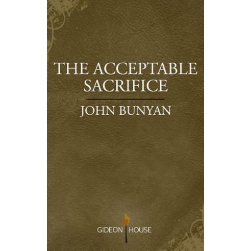 The Acceptable Sacrifice: The Excellency of a Broken Heart Paperback, Gideon House Books