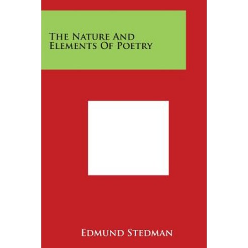 The Nature and Elements of Poetry Paperback, Literary Licensing, LLC