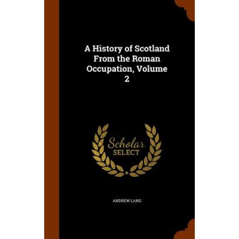 A History of Scotland from the Roman Occupation Volume 2 Hardcover, Arkose Press