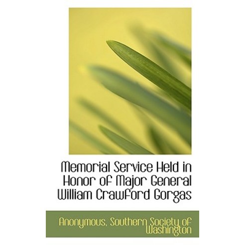 Memorial Service Held in Honor of Major General William Crawford Gorgas Paperback, BiblioLife