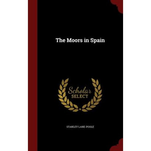 The Moors in Spain Hardcover, Andesite Press