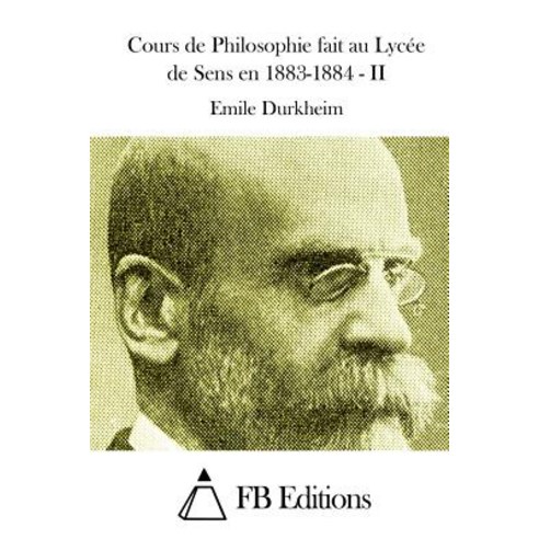 Cours de Philosophie Fait Au Lycee de Sens En 1883-1884 - II Paperback, Createspace
