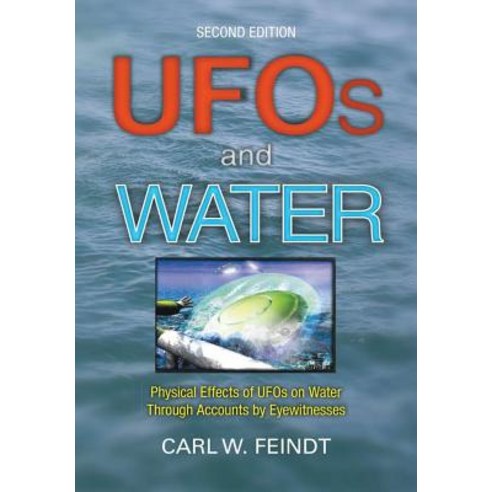 UFOs and Water: Physical Effects of UFOs on Water Through Accounts by Eyewitnesses Hardcover, Lulu Publishing Services