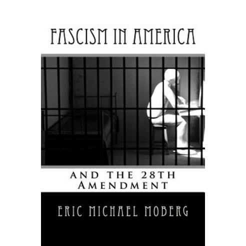 Fascism in America and the 28th Amendment Paperback, Createspace Independent Publishing Platform