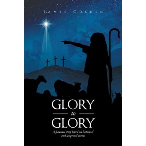 Glory to Glory Paperback, Christian Faith Publishing, Inc.