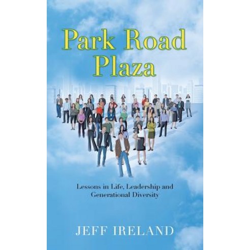 Park Road Plaza: Lessons in Life Leadership and Generational Diversity Paperback, Authorhouse